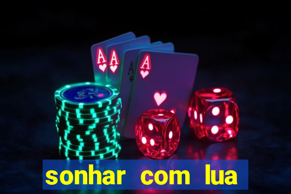 sonhar com lua jogo do bicho